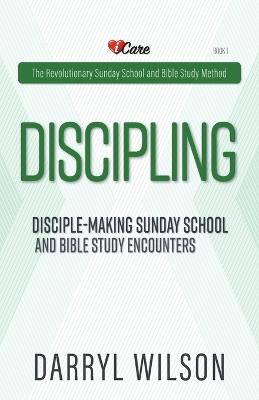 Discipling: Disciple-Making Encounters And Revolutionary Sunday School - Darryl Wilson - cover