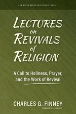 Lectures on Revivals of Religion: A Call to Holiness, Prayer, and the Work of Revival