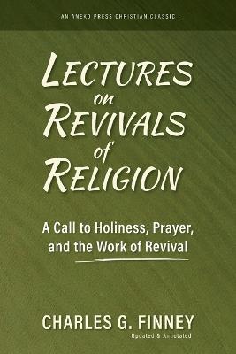 Lectures on Revivals of Religion: A Call to Holiness, Prayer, and the Work of Revival - Charles G Finney - cover
