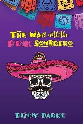 The Man with the Pink Sombrero - Denny Darke - cover