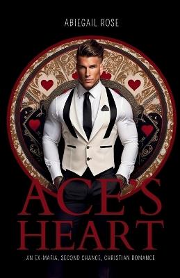 Ace's Heart: An Ex-Mafia, Second Chance, Christian Romance - Abbie Rose - cover