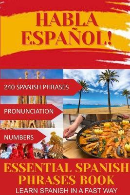 HABLA ESPAÑOL! Essential Spanish Phrases Book: 240 Spanish phrases + Pronunciation + Numbers - John Wave - cover