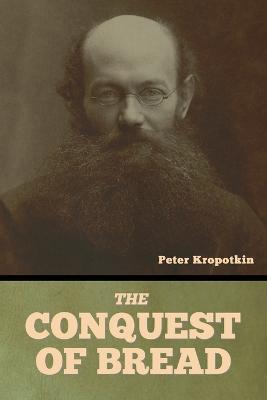 The Conquest of Bread - Peter Kropotkin - cover