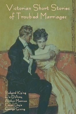 Victorian Short Stories of Troubled Marriages - Rudyard Kipling,Ella D'Arcy,Et Al - cover