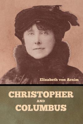 Christopher and Columbus - Elizabeth Von Arnim - cover
