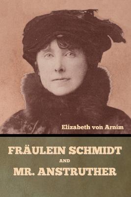 Fraulein Schmidt and Mr. Anstruther - Elizabeth Von Arnim - cover