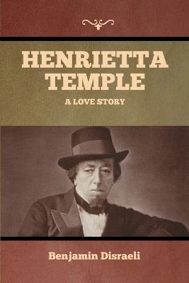 Henrietta Temple: A Love Story - Benjamin Disraeli - cover