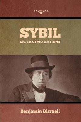 Sybil, Or, The Two Nations - Benjamin Disraeli - cover