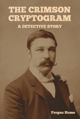 The Crimson Cryptogram: A Detective Story - Fergus Hume - cover