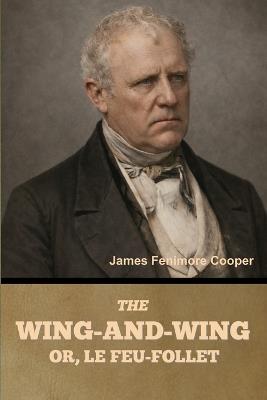 The Wing-and-Wing; Or, Le Feu-Follet - James Fenimore Cooper - cover