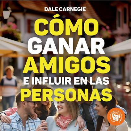 Cómo ganar amigos e influir sobre las personas