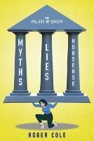 Myths, Lies, and Nonsense: The Pillars of Sexism - Roger Cole - cover