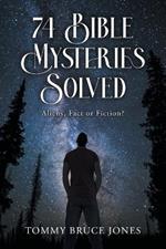74 Bible Mysteries Solved: Aliens Fact or Fiction?