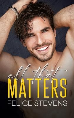 All That Matters - Felice Stevens - cover