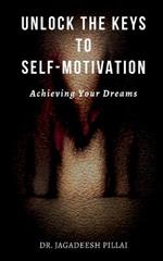 Unlock the Keys to Self-Motivation