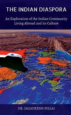The Indian Diaspora - Jagadeesh Pillai - cover