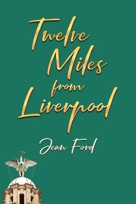 Twelve Miles from Liverpool - Jean Ford - cover