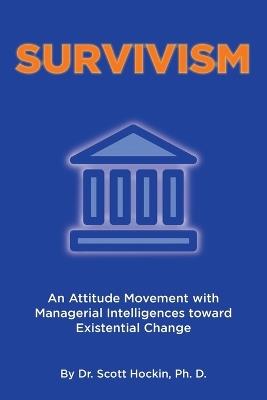 Survivism: An Attitude Movement with Managerial Intelligences toward Existential Change - Scott Hockin Ph D - cover