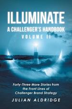 Illuminate: Forty-Three More Stories from the Front Lines of Challenger Brand Strategy