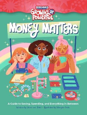Rebel Girls Money Matters: A Guide to Saving, Spending, and Everything in Between - Alexa von Tobel,Rebel Girls - cover