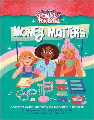 Rebel Girls Money Matters: A Guide to Saving, Spending, and Everything in Between - Alexa Von Tobel - cover
