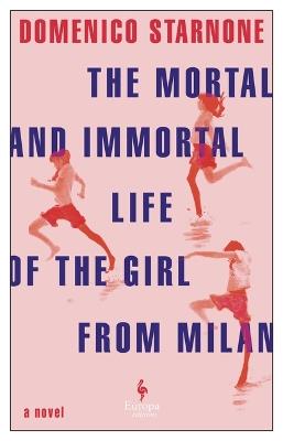 The Mortal and Immortal Life of the Girl from Milan - Domenico Starnone - cover