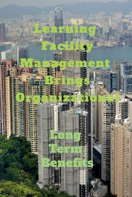 Learning Facility Management Brings Organizational - John Lok - cover