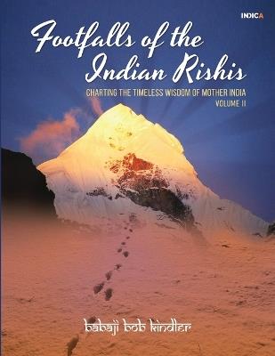 Footfalls of the Indian Rishis - Volume II: Charting the Timeless Wisdom of Mother - Babaji Bob Kindler - cover