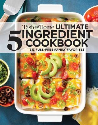 Taste of Home Ultimate 5 Ingredient Cookbook: Save Time, Save Money, and Save Stress--Your Best Home-Cooked Meal Is Only 5 Ingredients Away! - cover