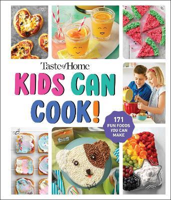 Taste of Home Kids Can Cook!: 171 FUN FOODS YOU CAN MAKE! - cover
