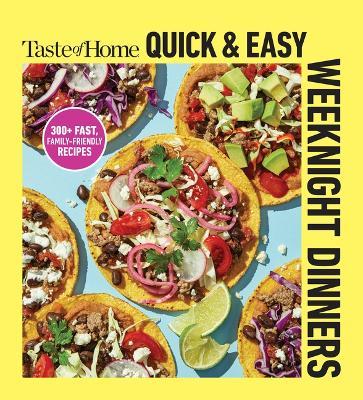 Taste of Home Quick & Easy Weeknight Dinners: With 200 Plus Recipes for Fast and Family Friendly Meals - cover