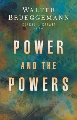 Power and the Powers - Walter Brueggemann,Conrad L. Kanagy - cover