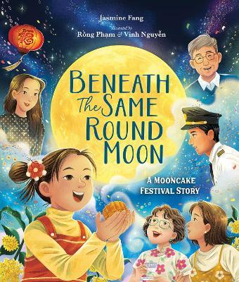 Beneath the Same Round Moon: A Mooncake Festival Story - Jasmine Fang - cover