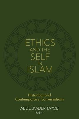 Ethics and the Self in Islam: Historical and Contemporary Conversations - cover