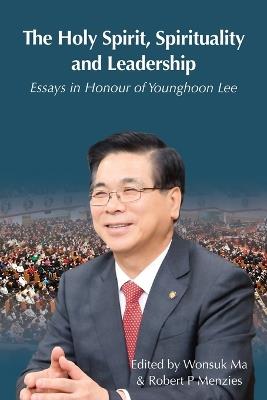 The Holy Spirit, Spirituality and Leadership: Essays in Honour of Younghoon Lee - cover