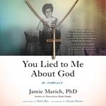 You Lied to Me About God
