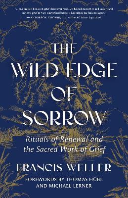 The Wild Edge of Sorrow: Rituals of Renewal and the Sacred Work of Grief - Francis Weller - cover