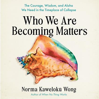 Who We Are Becoming Matters