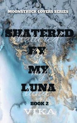 Shattered By My Luna - Vika - cover