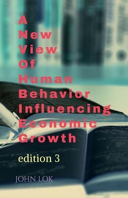 A New View Of Human Behavior Influencing Economic Growth - John Lok - cover