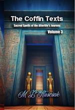 The Coffin Texts: Sacred Spells of the Afterlife's Journey Volume 3