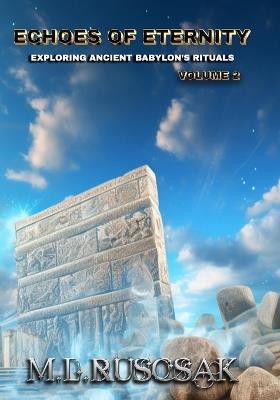 Echoes of Eternity: Exploring Ancient Babylon's Rituals Volume 2 - M L Ruscscak - cover