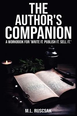 The Author's Companion: A Workbook for 'Write It. Publish It. Sell It.' - M L Ruscscak - cover