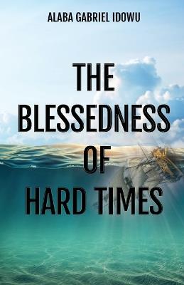 The Blessedness of Hard Times - Alaba Gabriel Idowu - cover