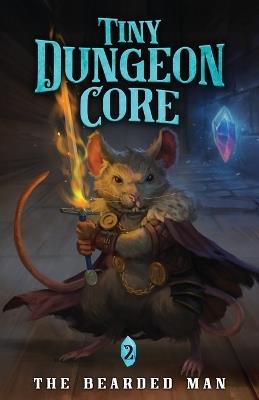 Tiny Dungeon Core 2: A LitRPG Adventure - The Bearded Man - cover