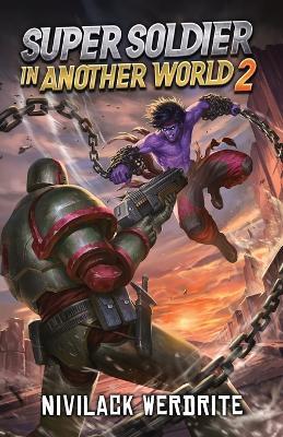 Super Soldier in Another World 2: A Sci-Fi Fantasy Adventure - Nivilack Werdrite - cover