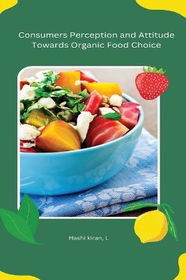 Consumers Perception and Attitude Towards Organic Food Choice - Hashi Kiran L - cover