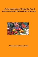Antecedents of Organic Food Consumption Behaviour A Study