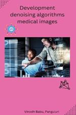 Development denoising algorithms medical images