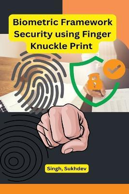 Biometric Framework Security using Finger Knuckle Print - Singh Sukhdev - cover